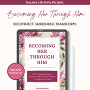 Becoming Her Through Him - The 7 Foundational Steps to Spiritual Transformation
