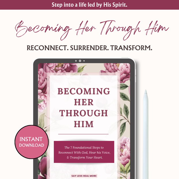 Becoming Her Through Him - The 7 Foundational Steps to Spiritual Transformation