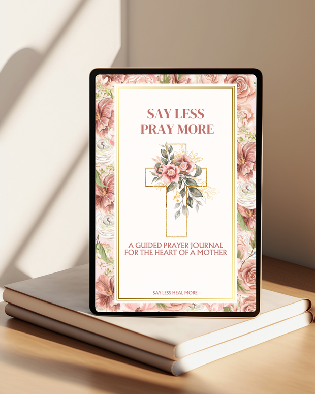 Say Less Pray More – Prayer Journal for the Heart of a Mother