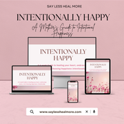 Intentionally Happy - A 6 Week Guide to Intentional Happiness