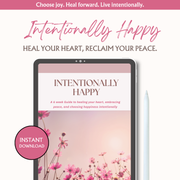 Intentionally Happy - A 6 Week Guide to Intentional Happiness