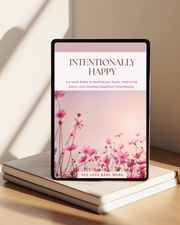 Intentionally Happy - A 6 Week Guide to Intentional Happiness